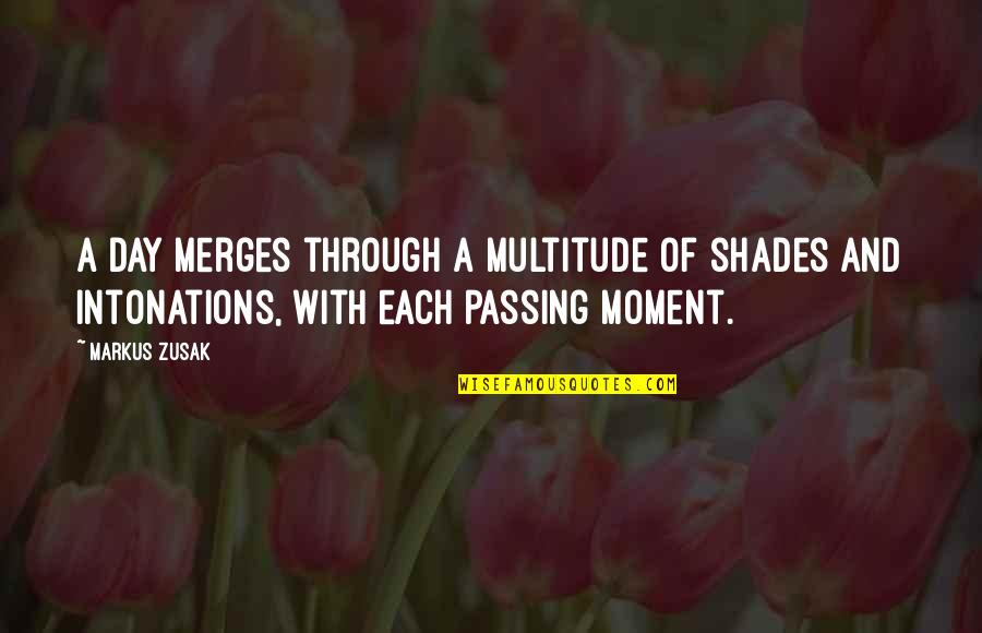 Just Passing By Quotes By Markus Zusak: A day merges through a multitude of shades