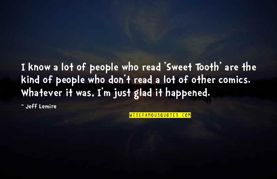 Just Read Quotes By Jeff Lemire: I know a lot of people who read