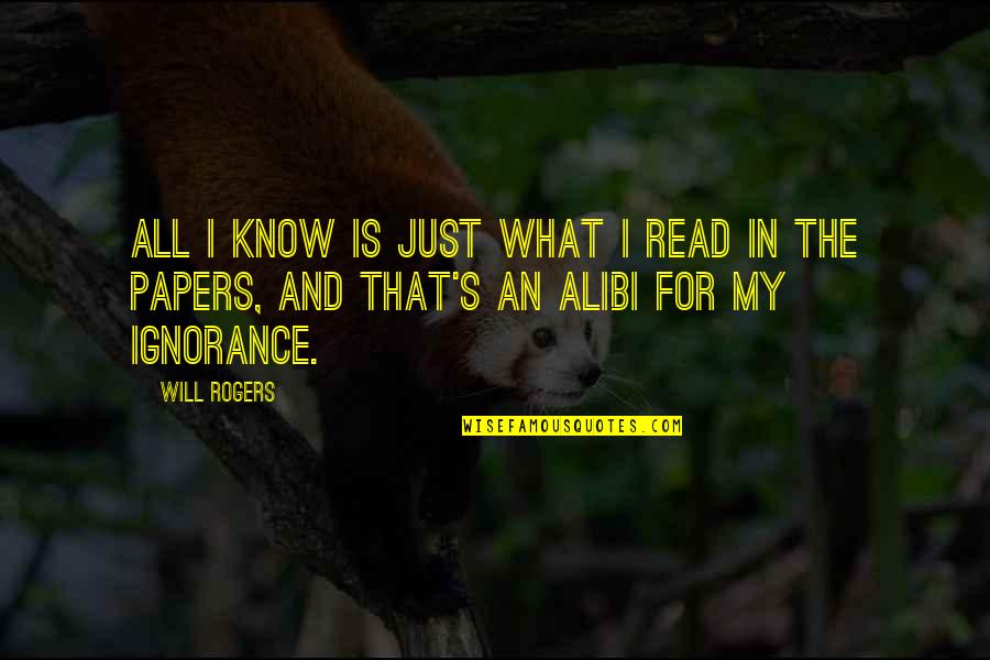 Just Read Quotes By Will Rogers: All I know is just what I read