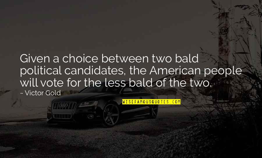 Just Remember Steve Jobs Quotes By Victor Gold: Given a choice between two bald political candidates,