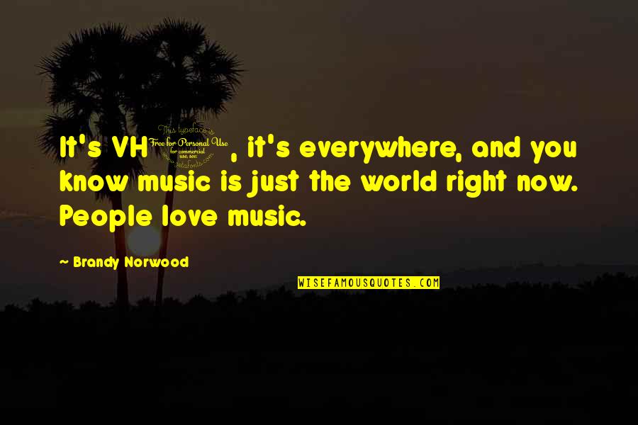 Just Right Love Quotes By Brandy Norwood: It's VH1, it's everywhere, and you know music