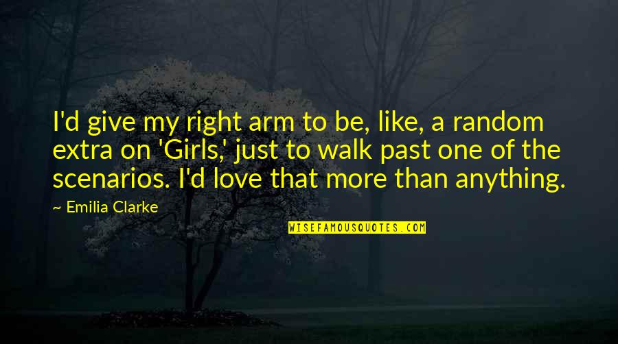 Just Right Love Quotes By Emilia Clarke: I'd give my right arm to be, like,