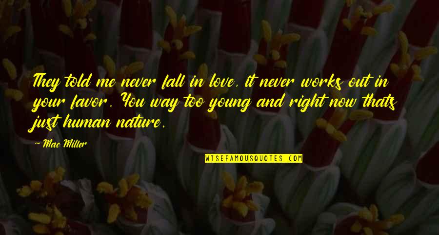 Just Right Love Quotes By Mac Miller: They told me never fall in love, it