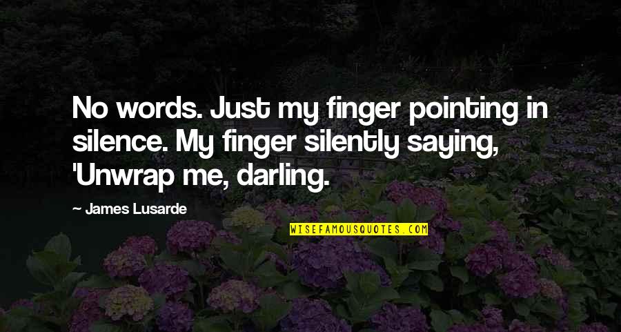 Just Saying No Quotes By James Lusarde: No words. Just my finger pointing in silence.