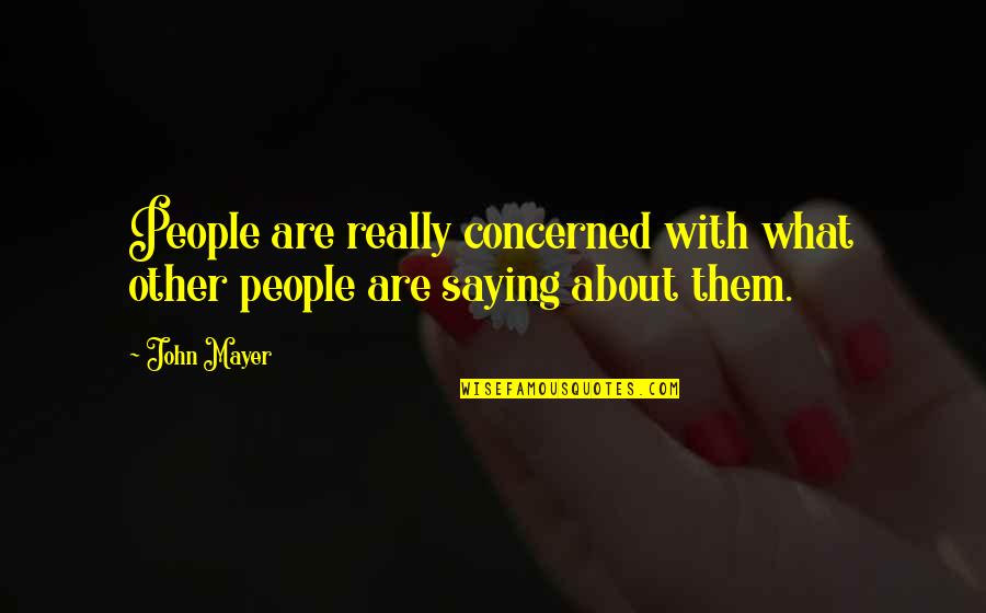 Just Saying No Quotes By John Mayer: People are really concerned with what other people