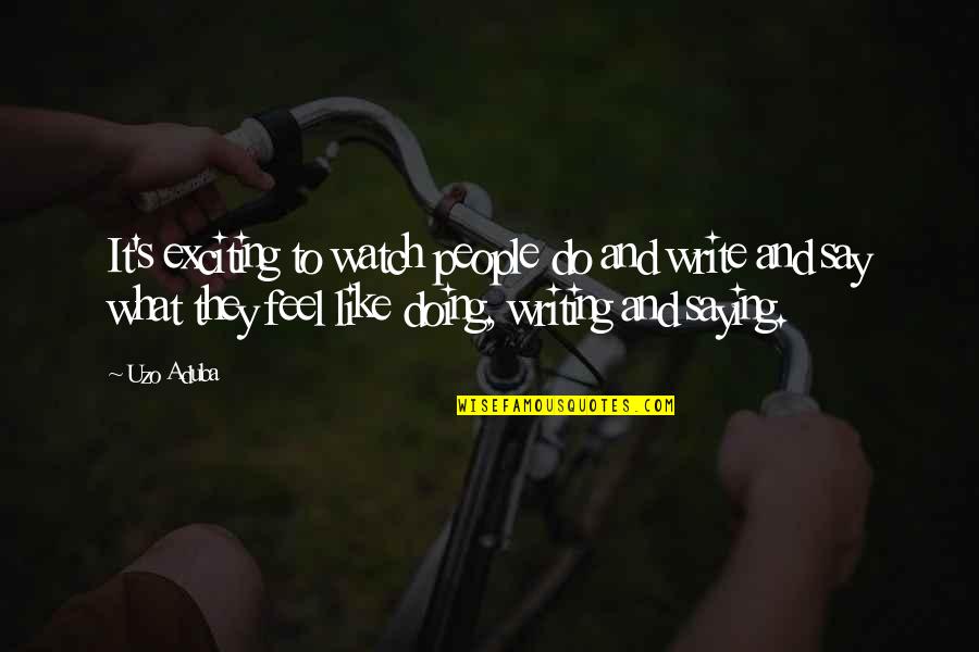 Just Saying No Quotes By Uzo Aduba: It's exciting to watch people do and write