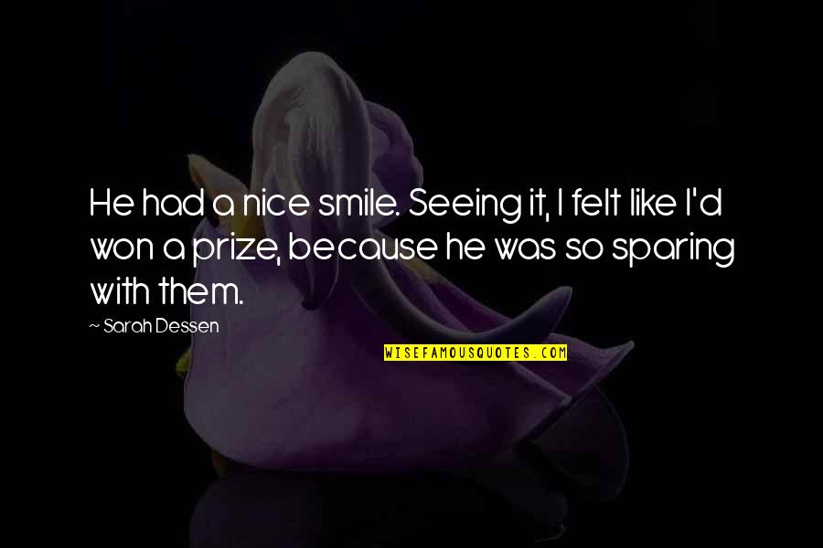 Just Smile Because Quotes By Sarah Dessen: He had a nice smile. Seeing it, I