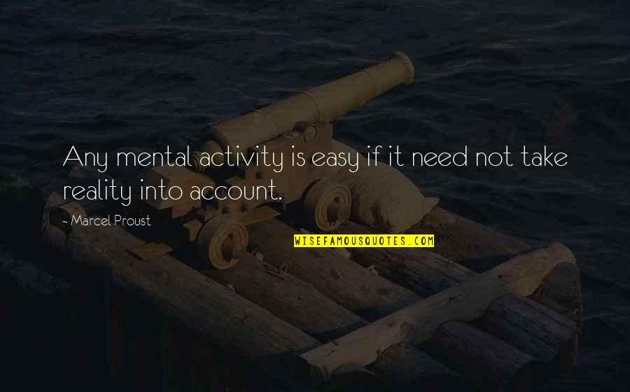 Just Take It Easy Quotes By Marcel Proust: Any mental activity is easy if it need