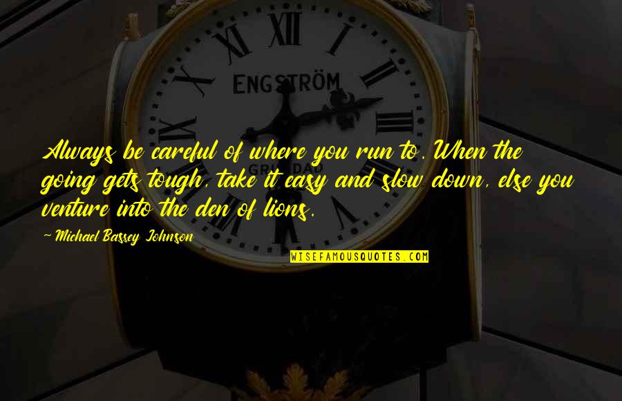 Just Take It Easy Quotes By Michael Bassey Johnson: Always be careful of where you run to.