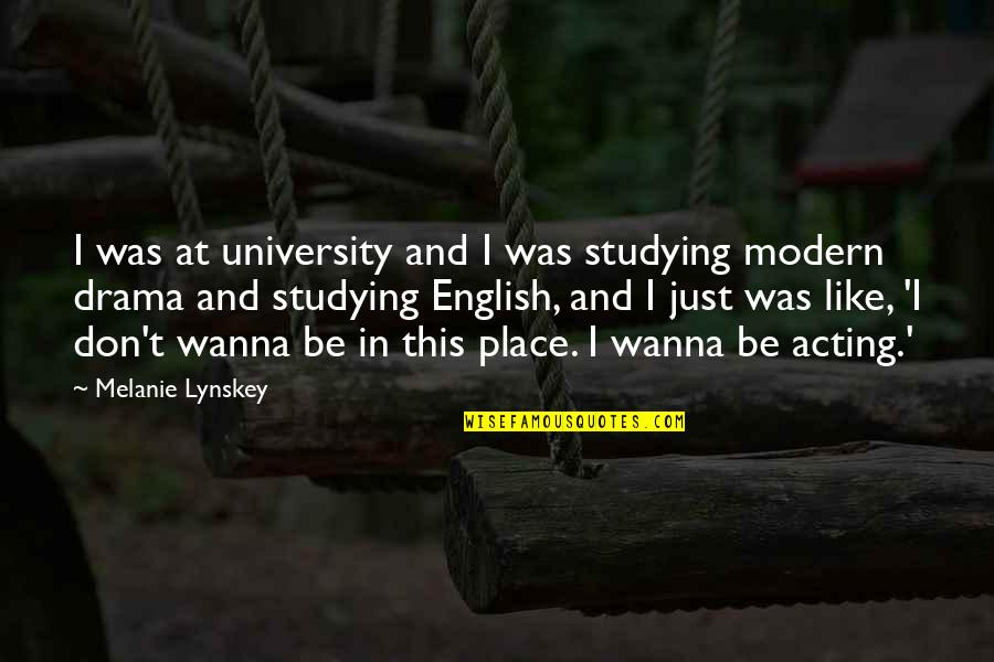 Just Wanna Quotes By Melanie Lynskey: I was at university and I was studying