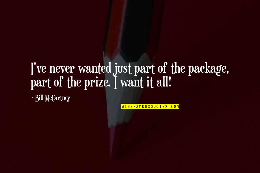 Just Want It All Quotes By Bill McCartney: I've never wanted just part of the package,