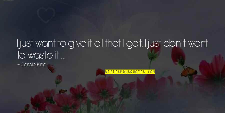 Just Want It All Quotes By Carole King: I just want to give it all that