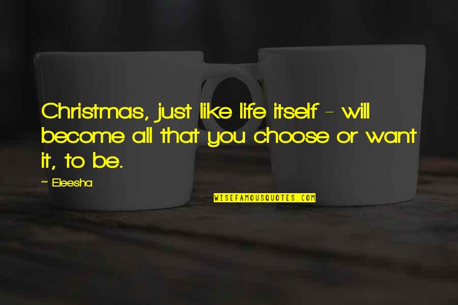 Just Want It All Quotes By Eleesha: Christmas, just like life itself - will become