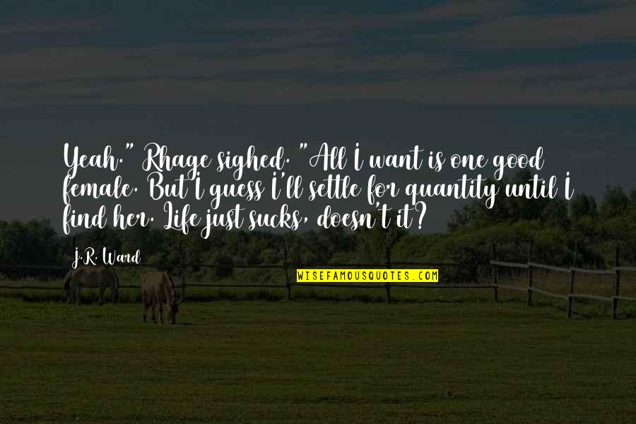 Just Want It All Quotes By J.R. Ward: Yeah." Rhage sighed. "All I want is one