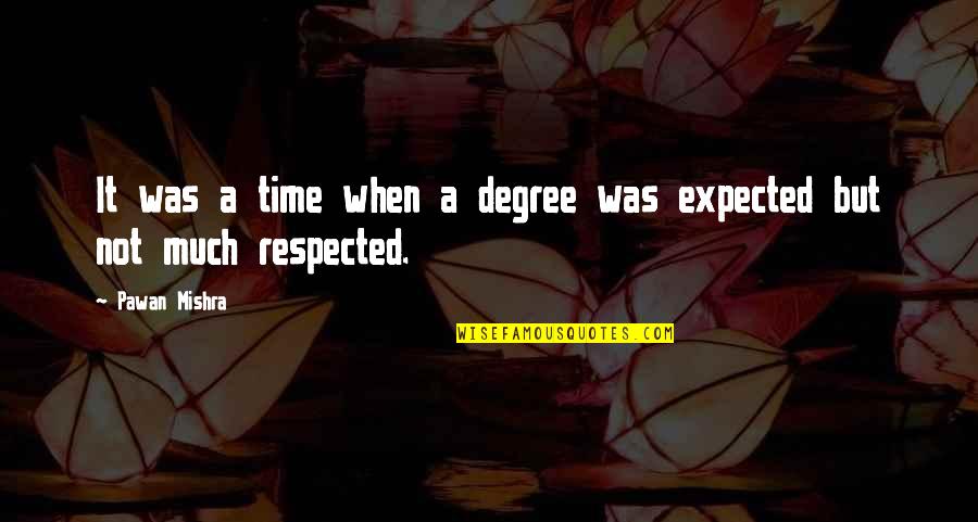 Just Want To Say I Miss You Quotes By Pawan Mishra: It was a time when a degree was