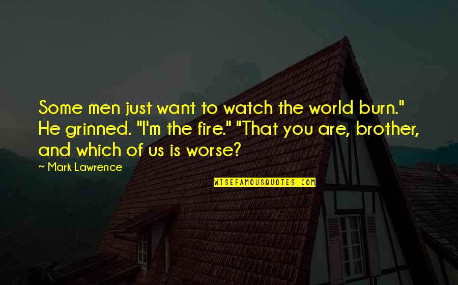 Just Want Us Quotes By Mark Lawrence: Some men just want to watch the world