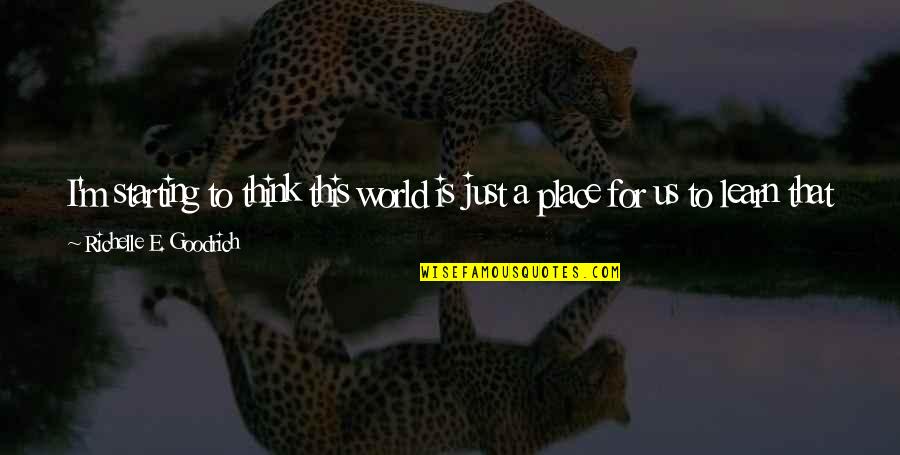 Just Want Us Quotes By Richelle E. Goodrich: I'm starting to think this world is just