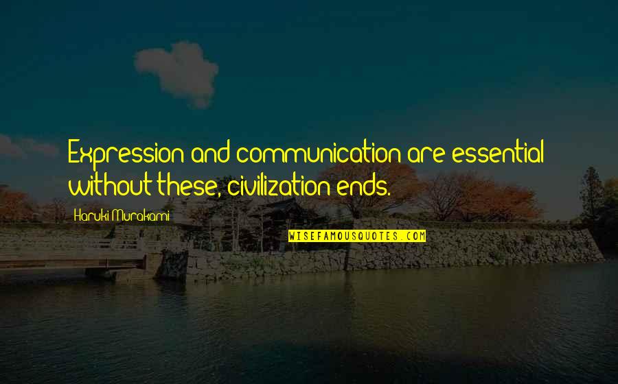 Just Wanting A Hug Quotes By Haruki Murakami: Expression and communication are essential; without these, civilization