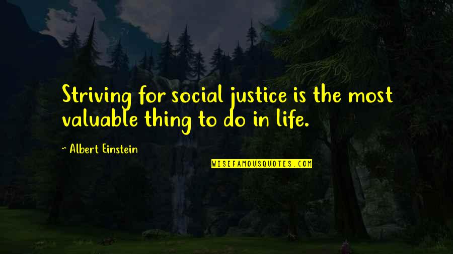 Justice Albert Einstein Quotes By Albert Einstein: Striving for social justice is the most valuable