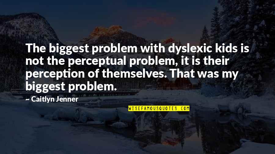 Justice In Merchant Of Venice Quotes By Caitlyn Jenner: The biggest problem with dyslexic kids is not