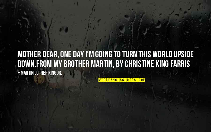 Justice Martin Luther King Quotes By Martin Luther King Jr.: Mother Dear, one day I'm going to turn