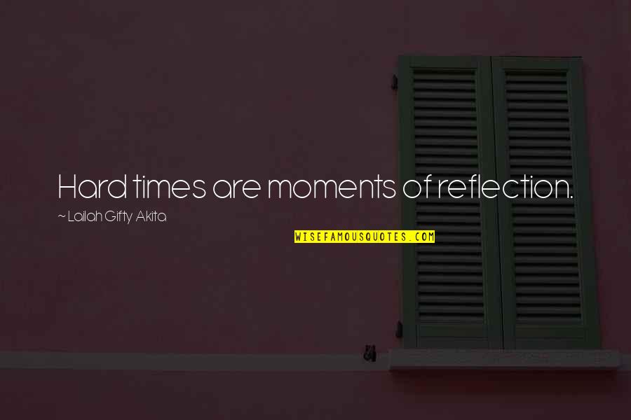 Justice Scale Quotes By Lailah Gifty Akita: Hard times are moments of reflection.