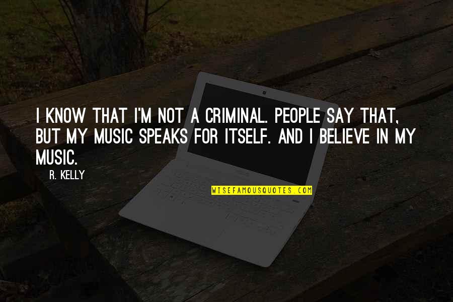 Justicia Definicion Quotes By R. Kelly: I know that I'm not a criminal. People