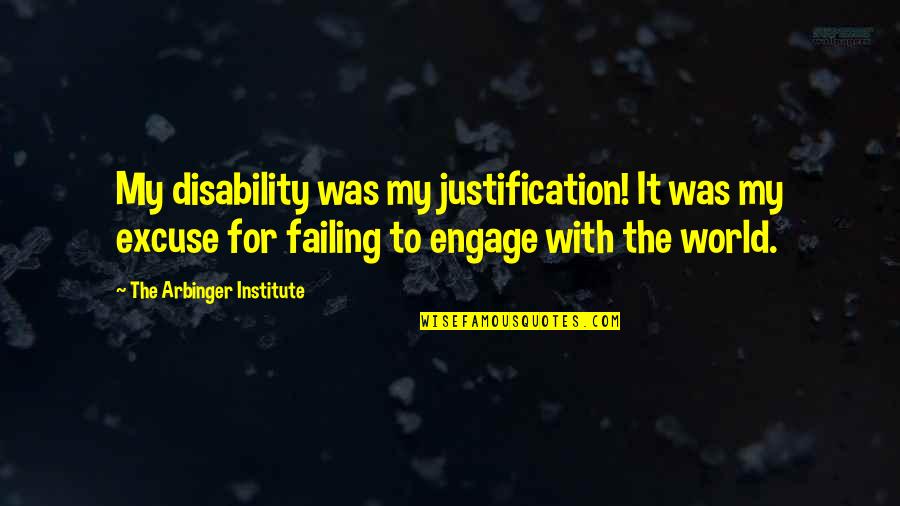 Justification Quotes By The Arbinger Institute: My disability was my justification! It was my