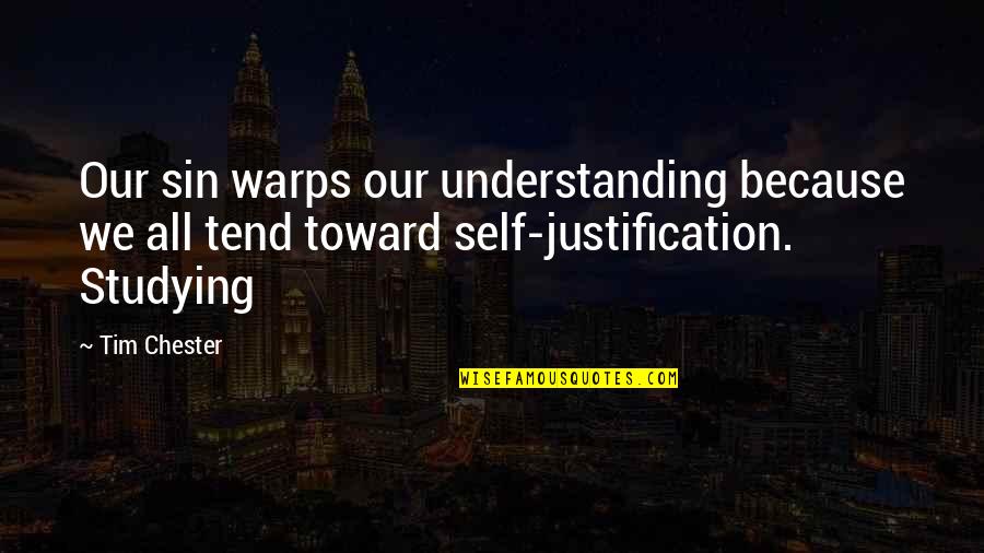 Justification Quotes By Tim Chester: Our sin warps our understanding because we all