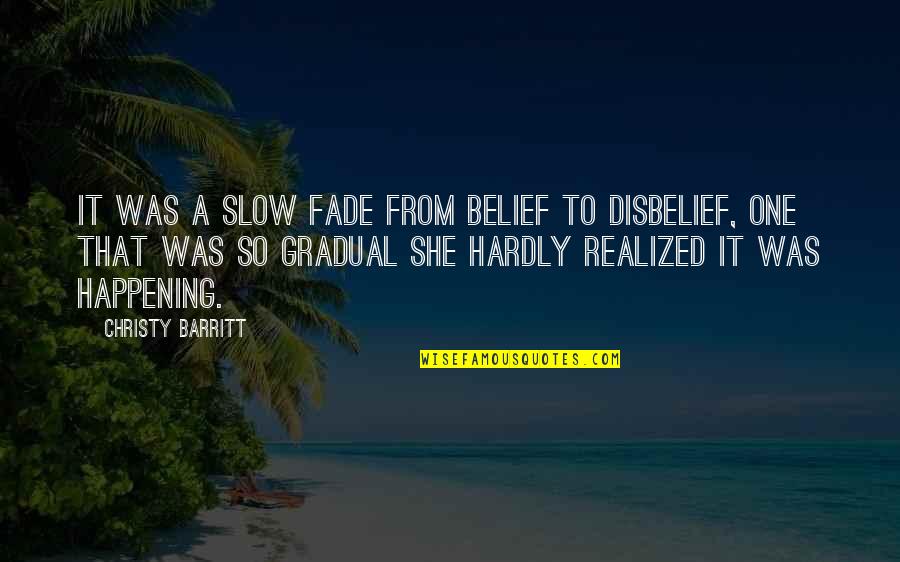 Justified Decoy Quotes By Christy Barritt: It was a slow fade from belief to