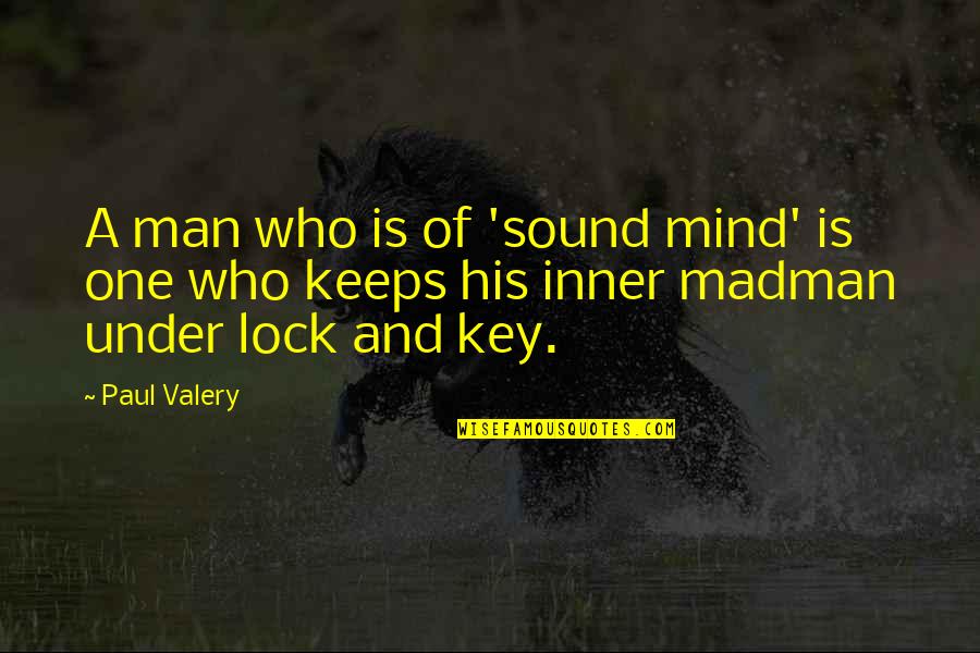 Justify Love Quotes By Paul Valery: A man who is of 'sound mind' is