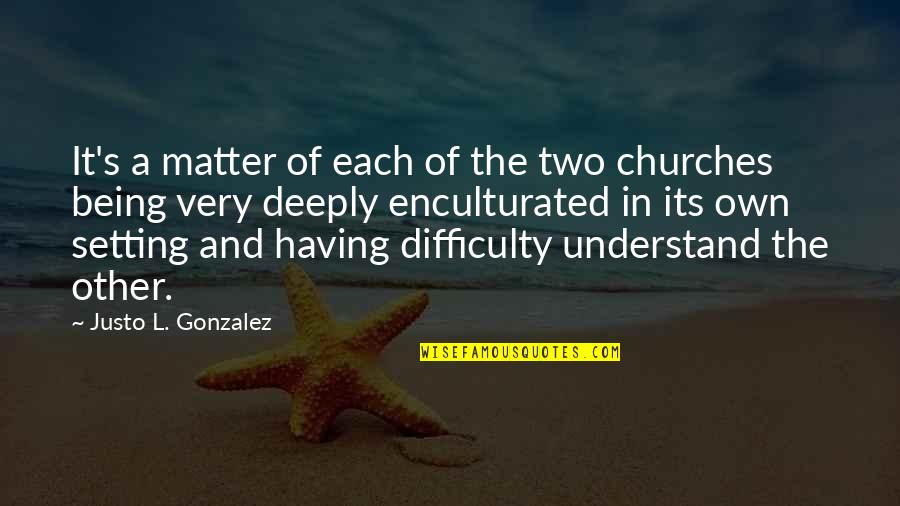 Justo Quotes By Justo L. Gonzalez: It's a matter of each of the two