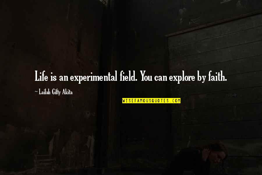 Jutting Chin Quotes By Lailah Gifty Akita: Life is an experimental field. You can explore