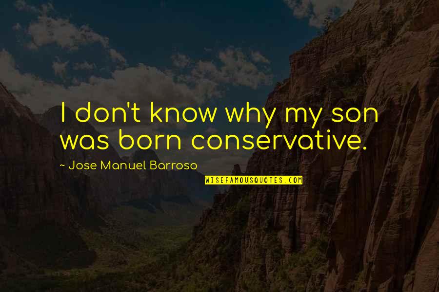 Juvenility In Horticulture Quotes By Jose Manuel Barroso: I don't know why my son was born