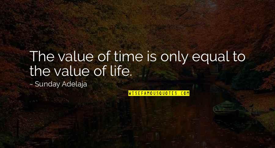 Juvonen Wolfeboro Quotes By Sunday Adelaja: The value of time is only equal to