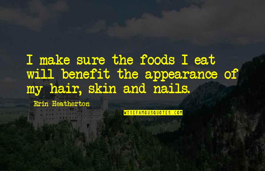 Juwita Pohan Quotes By Erin Heatherton: I make sure the foods I eat will