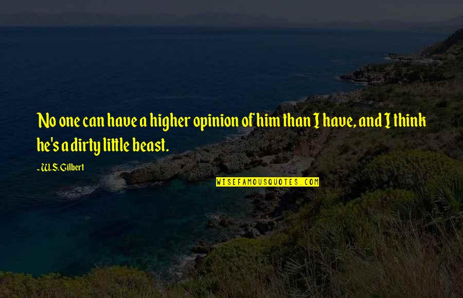 Juxtapostion Quotes By W.S. Gilbert: No one can have a higher opinion of