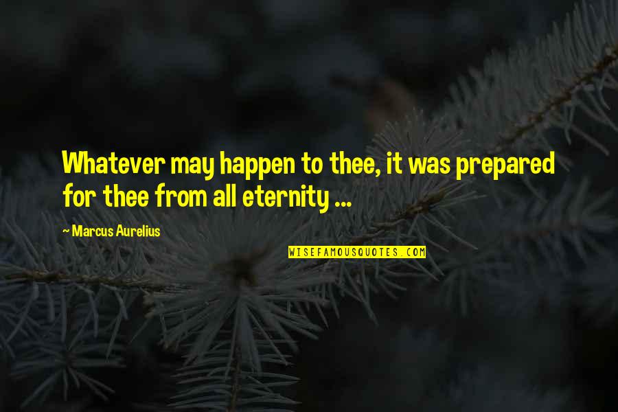 Jvna Quotes By Marcus Aurelius: Whatever may happen to thee, it was prepared