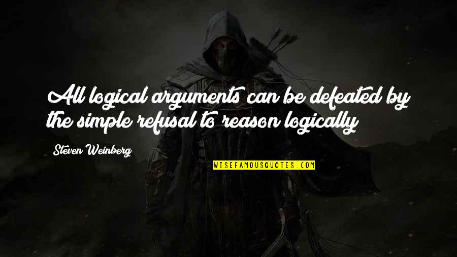 Jvt Shopping Quotes By Steven Weinberg: All logical arguments can be defeated by the