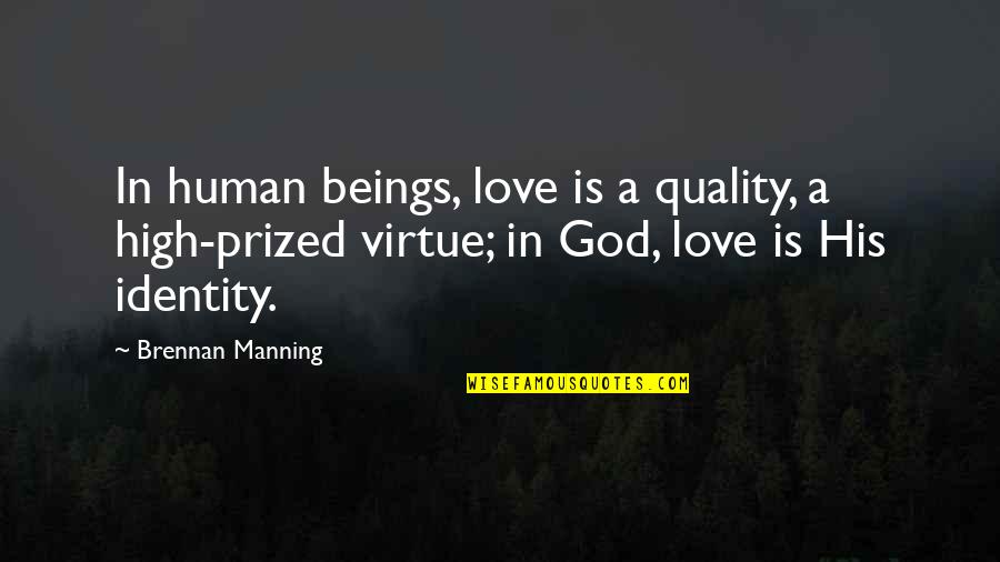 Jyske Quotes By Brennan Manning: In human beings, love is a quality, a