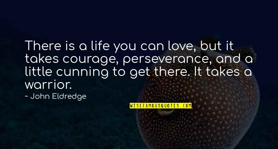 K Dak Quotes By John Eldredge: There is a life you can love, but