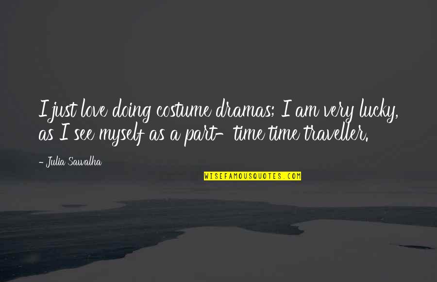 K Dramas Love Quotes By Julia Sawalha: I just love doing costume dramas; I am