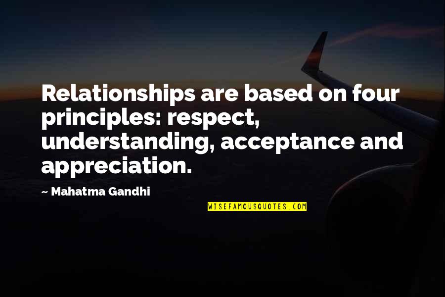 K Kusugoly Quotes By Mahatma Gandhi: Relationships are based on four principles: respect, understanding,