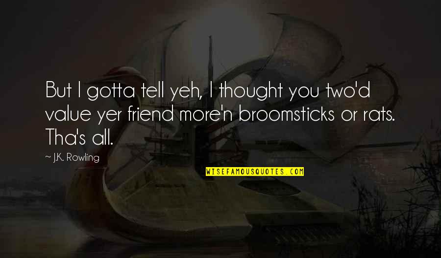 K N Quotes By J.K. Rowling: But I gotta tell yeh, I thought you