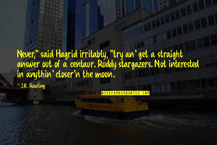 K N Quotes By J.K. Rowling: Never," said Hagrid irritably, "try an' get a