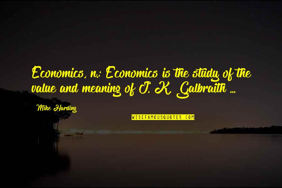 K N Quotes By Mike Harding: Economics, n.: Economics is the study of the