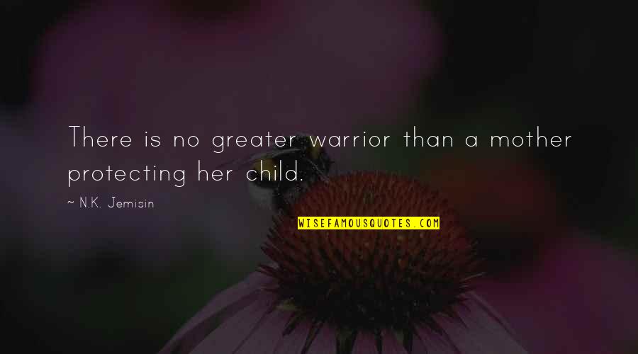 K N Quotes By N.K. Jemisin: There is no greater warrior than a mother