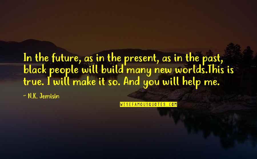 K N Quotes By N.K. Jemisin: In the future, as in the present, as