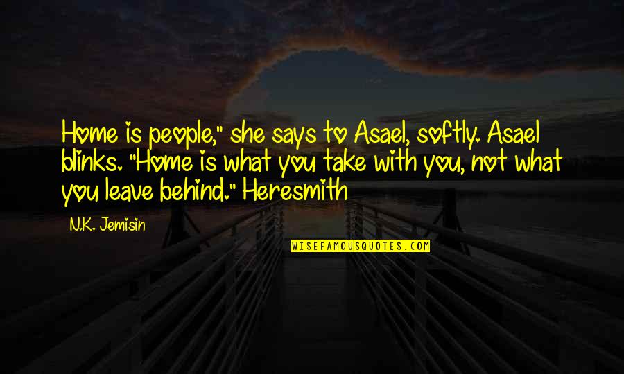 K N Quotes By N.K. Jemisin: Home is people," she says to Asael, softly.