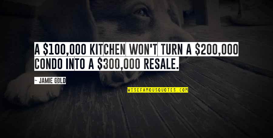 K P Remodeling Quotes By Jamie Gold: A $100,000 kitchen won't turn a $200,000 condo